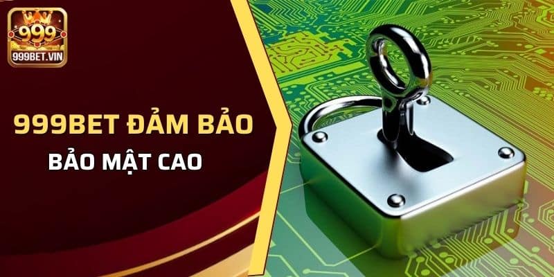 999BET luôn đảm bảo uy tín và bảo mật