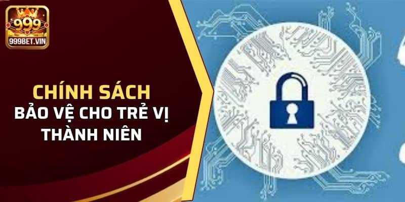 Chính sách bảo vệ cho trẻ vị thành niên