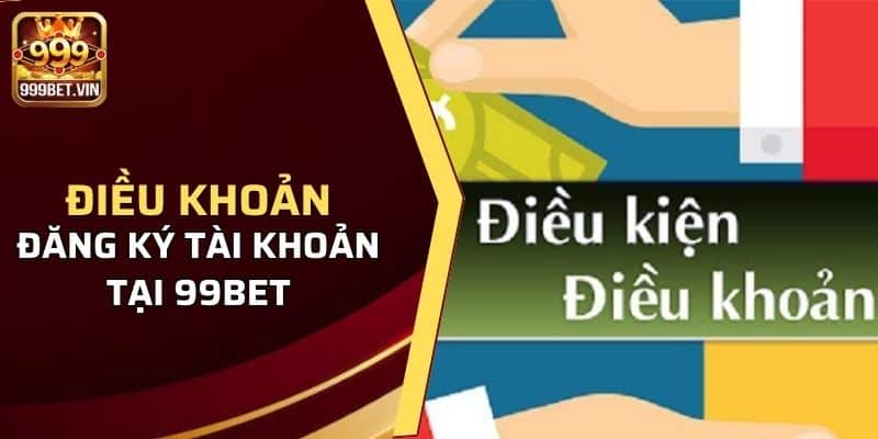 Điều khoản đăng ký tài khoản tại 99bet