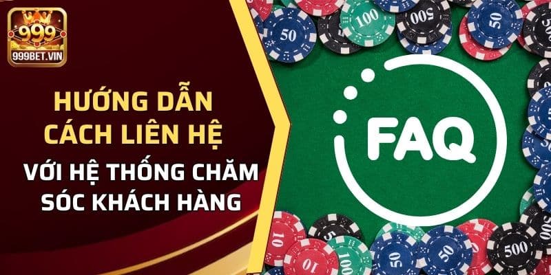 Hướng dẫn cách liên hệ với hệ thống để gửi thắc mắc về câu hỏi thường gặp 999BET