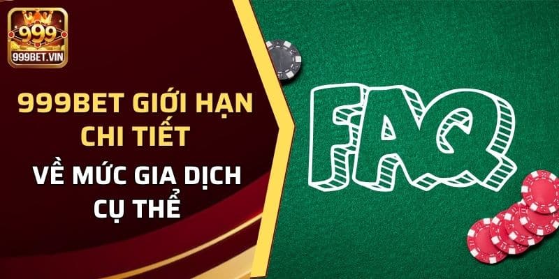 999BET có giới hạn chi tiết về mức gia dịch cụ thể