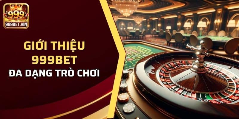 Đa dạng các trò chơi tại 999BET