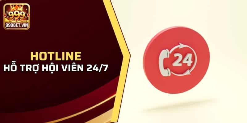 Hotline hỗ trợ hội viên 24/7 