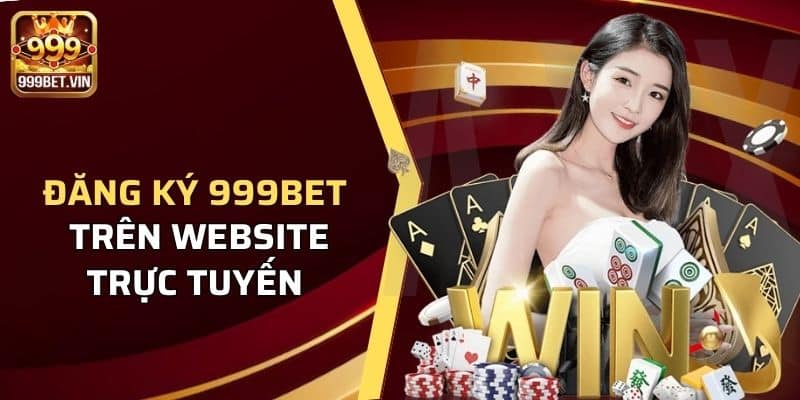 Hướng dẫn đăng ký 999BET thành công trên mọi nền tảng hiện nay