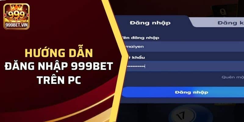 Hướng dẫn đăng nhập 999BET trên PC