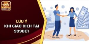 lưu ý khi giao dịch tại 999BET