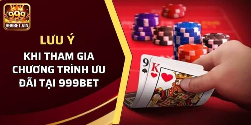 Lưu ý khi tham gia chương trình ưu đãi tại 999BET