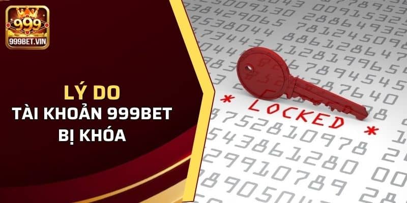 Một số nguyên nhân tài khoản 999bet bị khóa từ người chơi