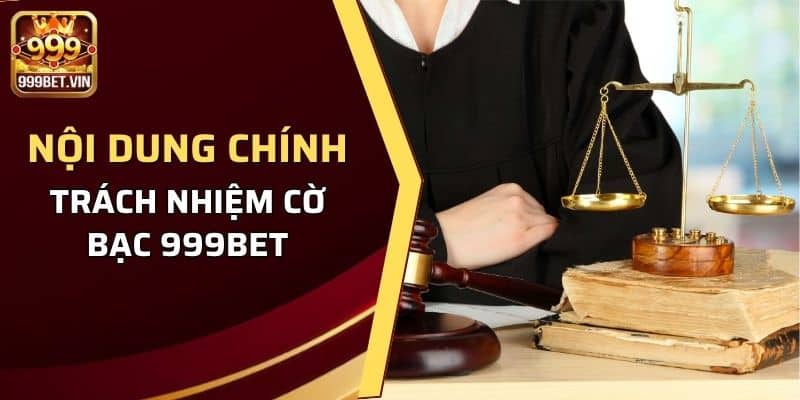 Nội dung chính của trách nhiệm cờ bạc 999BET