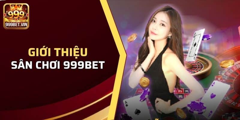 Sơ lược về sân chơi 999bet