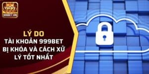 tài khoản 999bet bị khóa