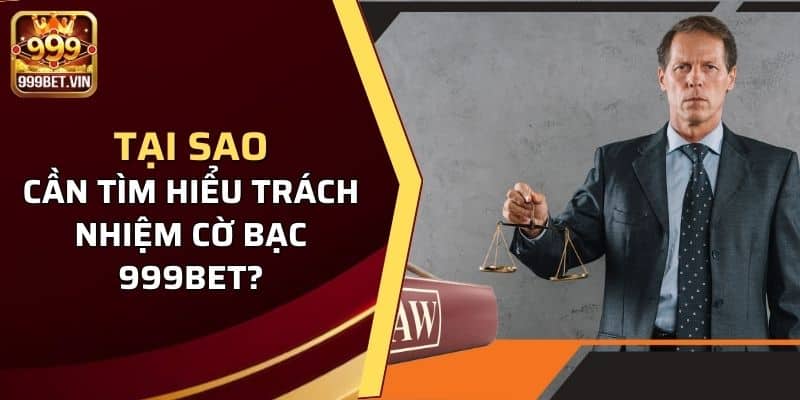 Tại sao người chơi cần tìm hiểu trách nhiệm cờ bạc 999BET?