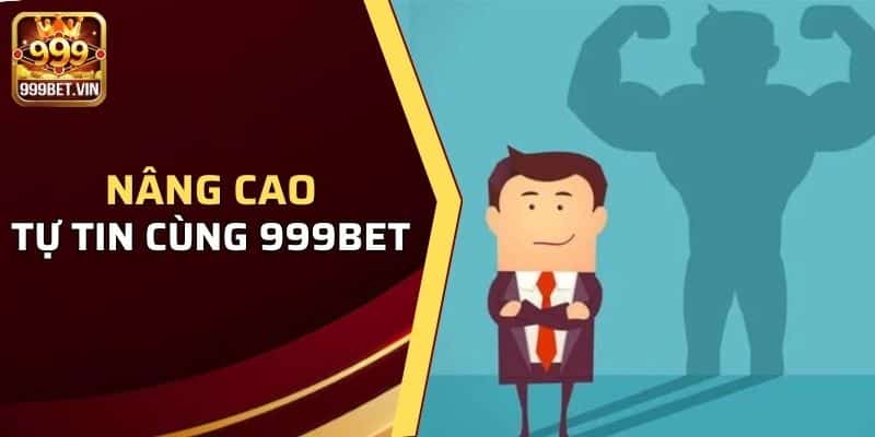 Tăng cường & nâng cao sự tự tin cùng 999BET