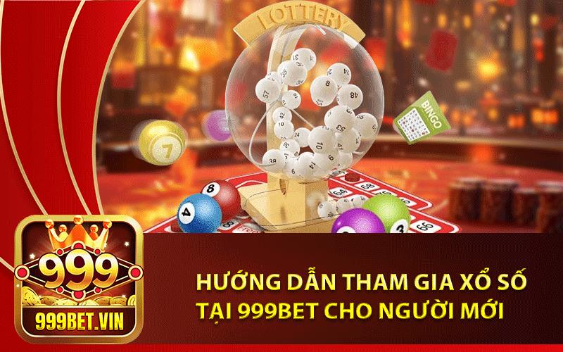 Hướng dẫn tham gia xổ số tại 999Bet cho người mới