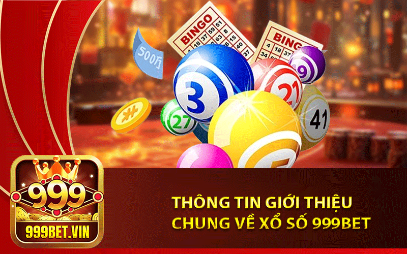 Thông tin giới thiệu chung về Xổ Số 999Bet